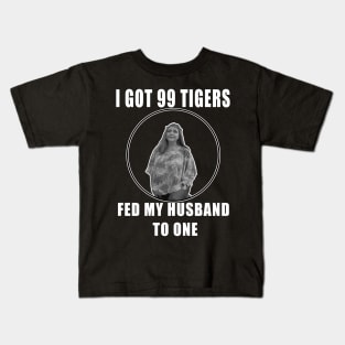 I Got 99 Tigers, Fed My Husband to One Kids T-Shirt